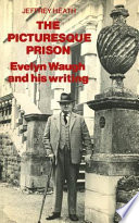 The picturesque prison : Evelyn Waugh and his writing