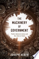 The machinery of government : public administration and the liberal state