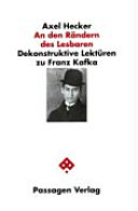 An den Rändern des Lesbaren : dekonstruktive Lektüren zu Franz Kafka : Die Verwandlung, In der Strafkolonie und Das Urteil