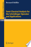 Semi-Classical Analysis for the Schrödinger Operator and Applications