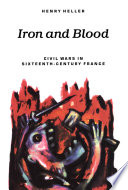 Iron and blood : civil wars in sixteenth-century France