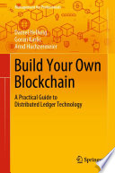 Build your own blockchain : a practical guide to distributed ledger technology