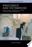 Innocence and victimhood : gender, nation, and women's activism in postwar Bosnia-Herzegovina