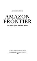 Amazon frontier : the defeat of the Brazilian Indians