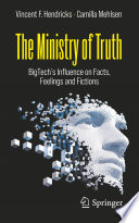 The ministry of truth : BigTech's influence on facts, feelings and fictions