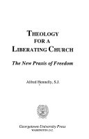 Theology for a liberating church : the new praxis of freedom