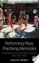 Performing place, practising memories : aboriginal Australians, hippies and the state
