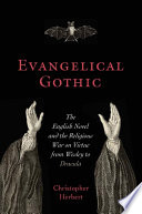 Evangelical gothic : the English novel and the religious war on virtue from Wesley to Dracula