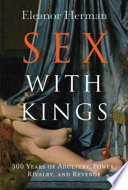Sex with kings : 500 years of adultery, power, rivalry, and revenge