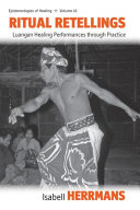 Ritual retellings : Luangan healing performances through practice