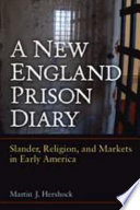 A New England prison diary : slander, religion, and markets in early America /