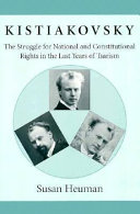 Kistiakovsky : the struggle for national and constitutional rights in the last years of Tsarism