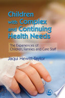 Children with complex and continuing health needs : the experiences of children, families and care staff