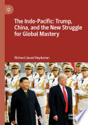 The Indo-Pacific : Trump, China, and the New Struggle for Global Mastery