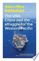 Asia's new battlefield : the USA, China and the struggle for the Western Pacific