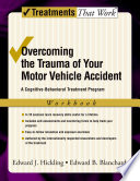 Overcoming the trauma of your motor vehicle accident : a cognitive-behavioral treatment program, workbook