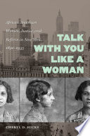 Talk with you like a woman : African American women, justice, and reform in New York, 1890-1935