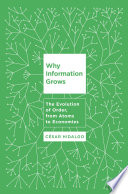 Why information grows : the evolution of order, from atoms to economies