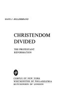 Christendom divided; the Protestant Reformation