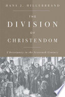 The division of Christendom : Christianity in the sixteenth century