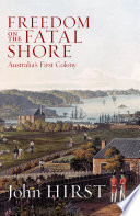 Freedom on the fatal shore : Australia's first colony