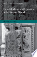 Imperial mines and quarries in the Roman world : organizational aspects, 27 BC - AD 235