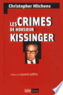 Les crimes de Monsieur Kissinger : La face cachée d'un prix Nobel de la Paix.