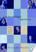 Unacknowledged legislation : writers in the public sphere