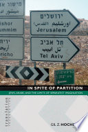 In spite of partition : Jews, Arabs, and the limits of separatist imagination