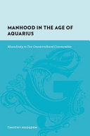 Manhood in the Age of Aquarius : masculinity in two countercultural communities, 1965-83