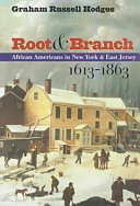 Root and branch : African Americans in New York and east Jersey, 1613-1863