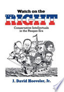 Watch on the right : conservative intellectuals in the Reagan era