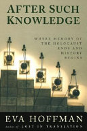 After such knowledge : memory, history, and the legacy of the Holocaust