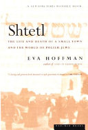 Shtetl : the life and death of a small town and the world  of Polish Jews