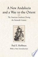 A new Andalucia and a way to the Orient : the American Southeast during the sixteenth century