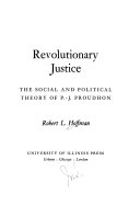 Revolutionary justice; the social and political theory of P.-J. Proudhon