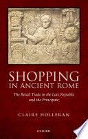 Shopping in ancient Rome : the retail trade in the late Republic and the principate