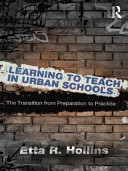 Learning to Teach in Urban Schools : the Transition from Preparation to Practice.