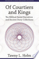 Of courtiers and kings : the biblical Daniel narratives and ancient story-collections