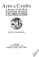 Arts & crafts; a review of the work executed by students in the leading art schools of Great Britain and Ireland,