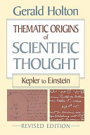 Thematic origins of scientific thought : Kepler to Einstein