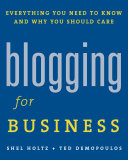 Blogging for business : everything you need to know and why you should care