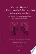 Odyssea Homeri a Francisco Griffolino Aretino in Latinum translata : Die lateinische Odyssee-Übersetzung des Francesco Griffolini.