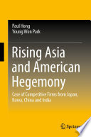 Rising Asia and American hegemony : case of competitive firms from four leading nations