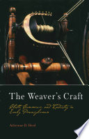 The weaver's craft : cloth, commerce, and industry in early Pennsylvania