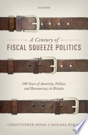 A century of fiscal squeeze politics : 100 years of austerity, politics, and bureaucracy in Britain