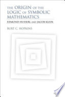 The origin of the logic of symbolic mathematics : Edmund Husserl and Jacob Klein