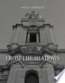 From the shadows : the architecture and afterlife of Nicholas Hawksmoor