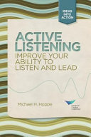 Active listening : improve your ability to listen and lead