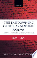 The landowners of the Argentine Pampas : a social and political history, 1860-1945